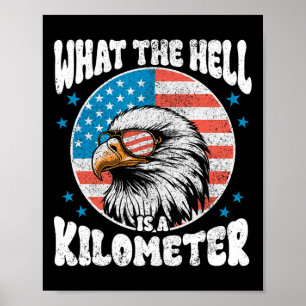 4th Of July What The Hell Is A Kilometre George Wa Poster