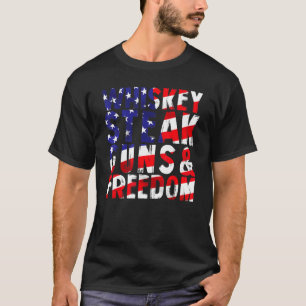 4th Of July Whiskey Steak Guns And Freedom T-Shirt