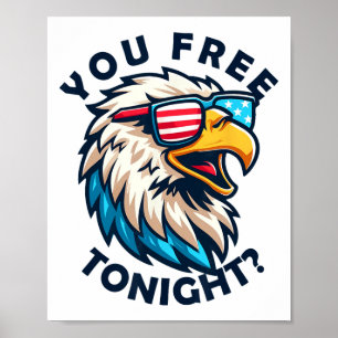 4th Of July You Free Tonight Eagle American Flag Poster