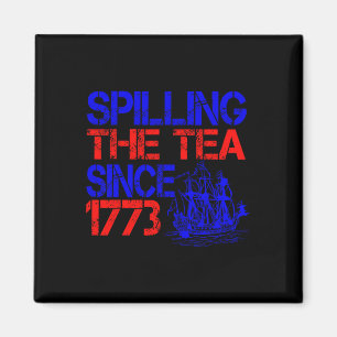 4th Spilling The Tea Since 1773 Fourth Of July  Magnet