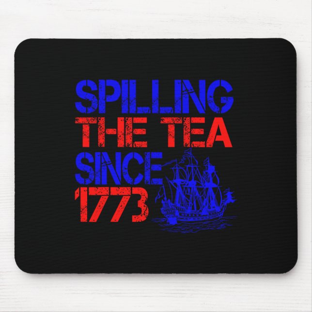 4th Spilling The Tea Since 1773 Fourth Of July  Mouse Pad (Front)