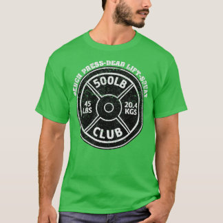 500 Lbs Pound Club Gym Weightlifting Dead Lift Ben T-Shirt
