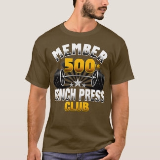 500 Pound Bench Press Club  T-Shirt