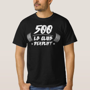 500 Pound Club Deadlift Squat Bench T-Shirt