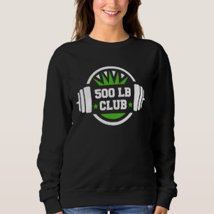 500 Pound Club Gym Weightlifting Bodybuilders 500 Sweatshirt