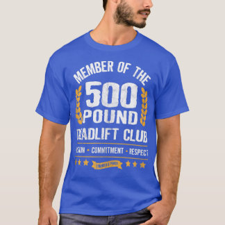 500 Pound Deadlift Club Gym  for Men and Women  T-Shirt