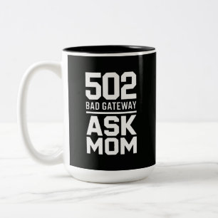 502 Bad Gateway Ask Mum Funny Programmer Mug