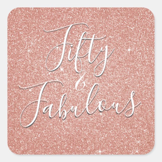 50 and Fabulous Rose Gold Blush Pink Glitter Square Sticker (Front)