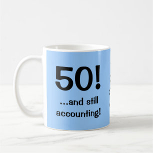 50..and still accounting! Accountant Birthday Coffee Mug