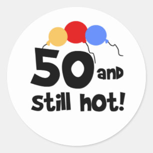 50 and Still Hot Fifty 50th Birthday Classic Round Sticker