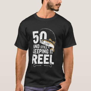 50 And Still Keeping It Reel 50th Fishing Birthday T-Shirt