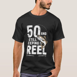50 And Still Keeping It Reel 50th Fishing Birthday T-Shirt