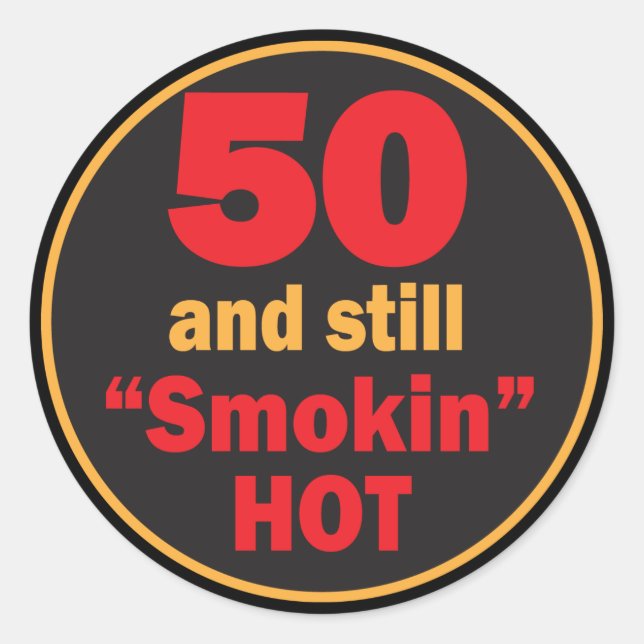 50 and Still Smokin Hot | 50th Birthday Classic Round Sticker (Front)