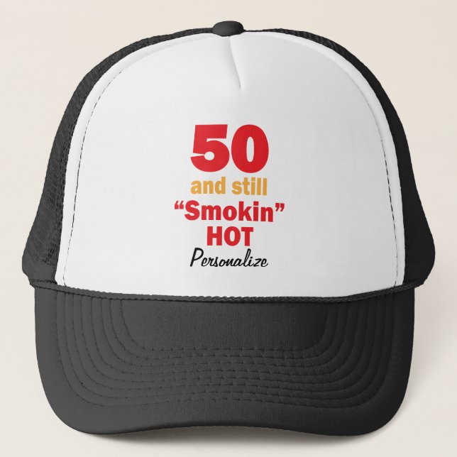 50 and Still Smokin Hot | 50th Birthday | DIY Name Trucker Hat (Front)