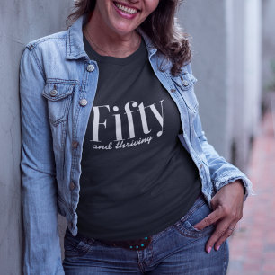 50 and Thriving Typography Simple Modern Custom T-Shirt