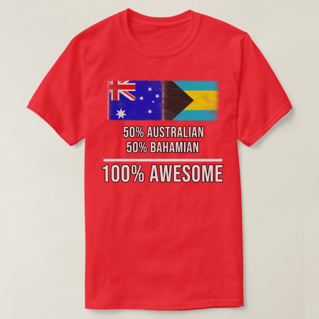 50 Australian 50 Bahamian 100 Awesome Gift for Bah T-Shirt (Design Front)