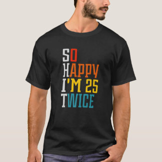 50 Birthday So Happy I'm 25 Twice Birthday Funny C T-Shirt