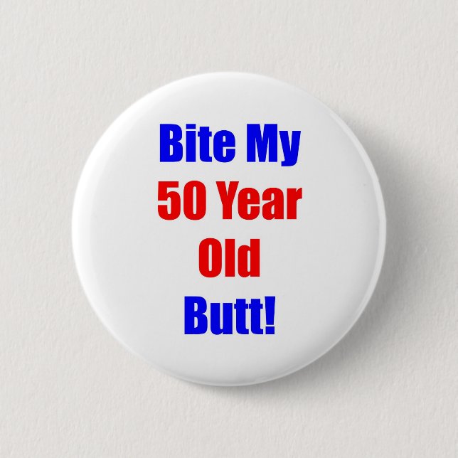50 Bite My Butt 6 Cm Round Badge (Front)