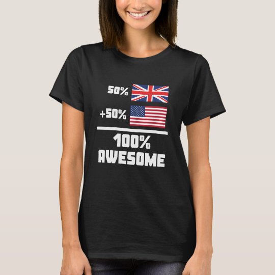 50% British 50% American 100% Awesome T-Shirt
