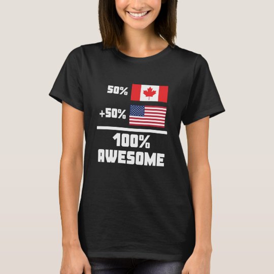 50% Canadian 50% American 100% Awesome T-Shirt