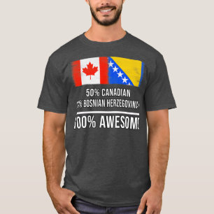 50 Canadian 50 Bosnian Herzegovinian 100 Awesome G T-Shirt