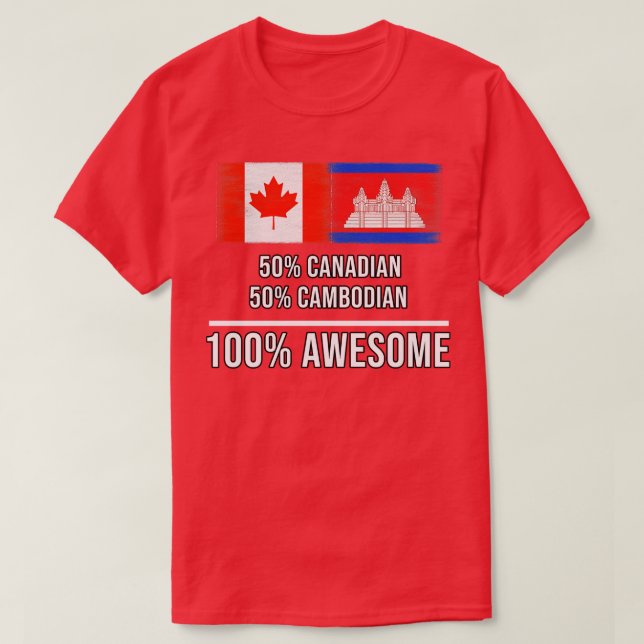 50 Canadian 50 Cambodian 100 Awesome Gift for Camb T-Shirt (Design Front)