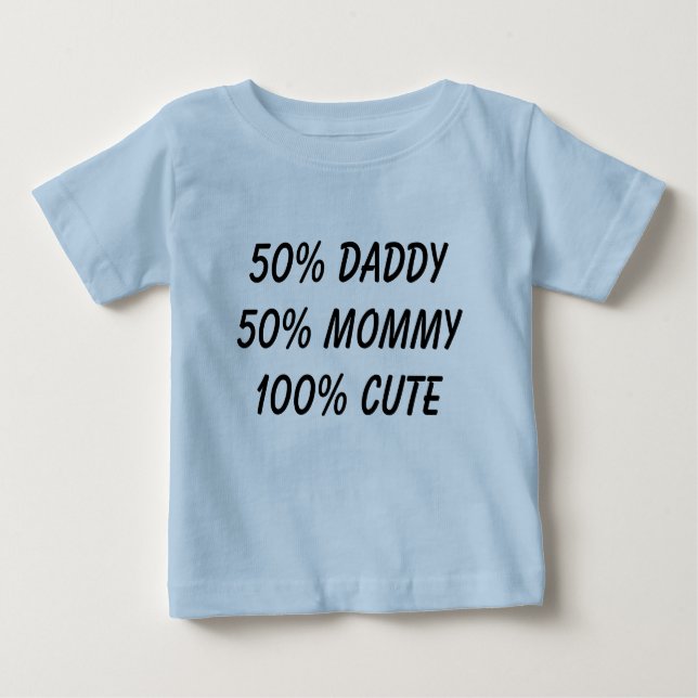 50% daddy 50% mummy 100% cute baby T-Shirt (Front)