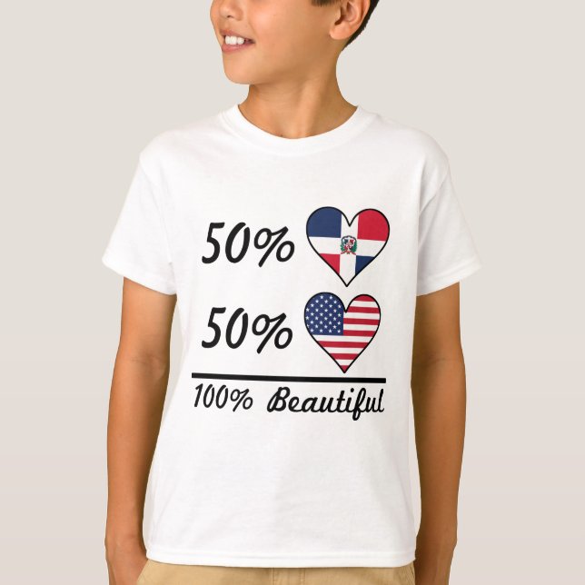 50% Dominican 50% American 100% Beautiful T-Shirt (Front)