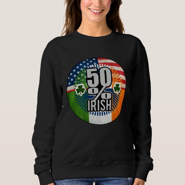 50 Half Irish Half American Flag Shamrock Root Sweatshirt (Front)