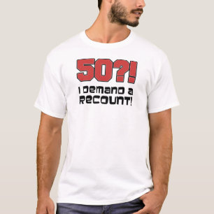 50?! I Demand A Recount T-Shirt