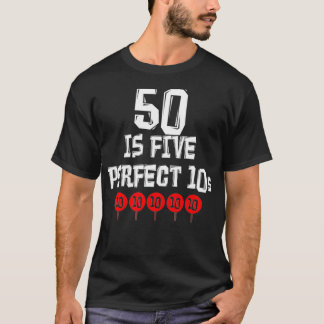 50 Is Five Perfect 10s Funny 50 Year Old  Joke T-Shirt