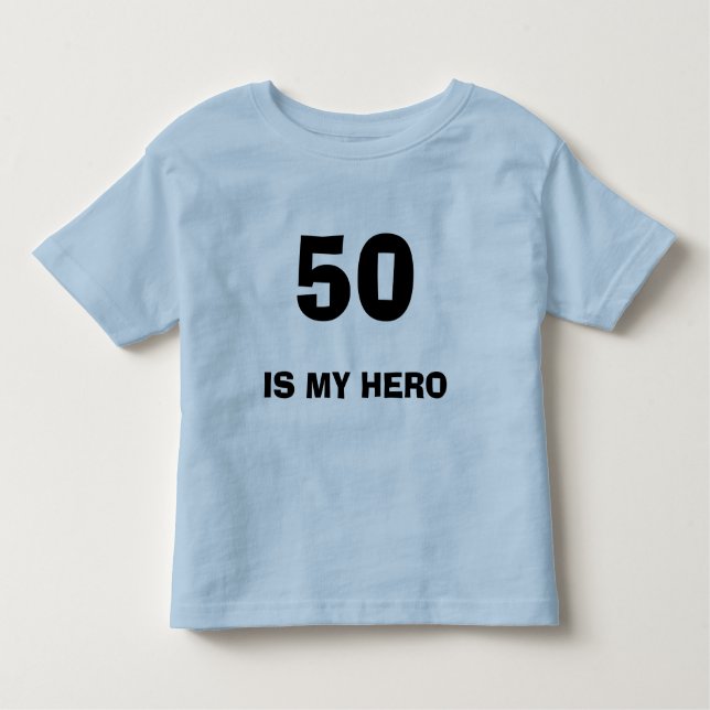 50, IS MY HERO TODDLER T-Shirt (Front)