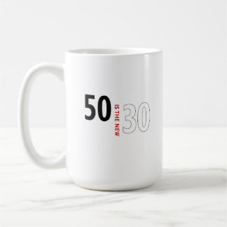 50 is the new 30 coffee mug