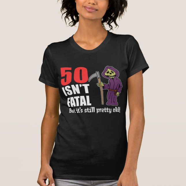50 Isn't Fatal But Still Old Grim Reaper T-Shirt (Front)