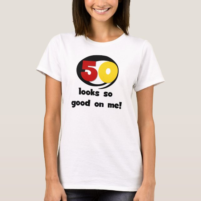 50 Looks So Good On Me T-shirts and Gifts (Front)