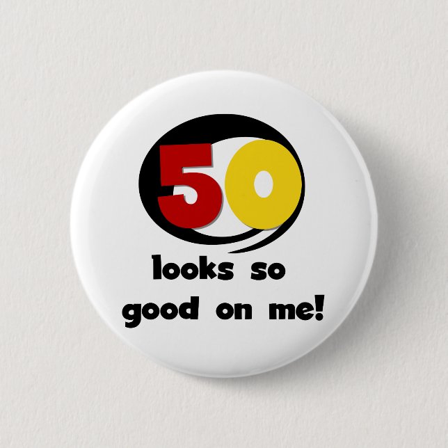 50 Looks So Good On Me T-shirts and Gifts 6 Cm Round Badge (Front)