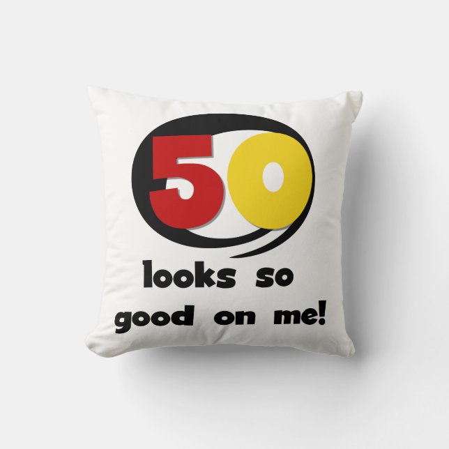 50 Looks So Good On Me T-shirts and Gifts Cushion (Front)