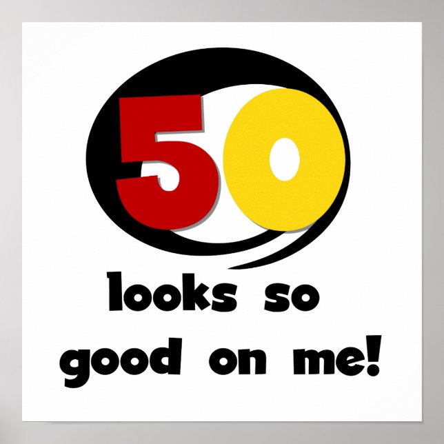 50 Looks So Good On Me T-shirts and Gifts Poster (Front)