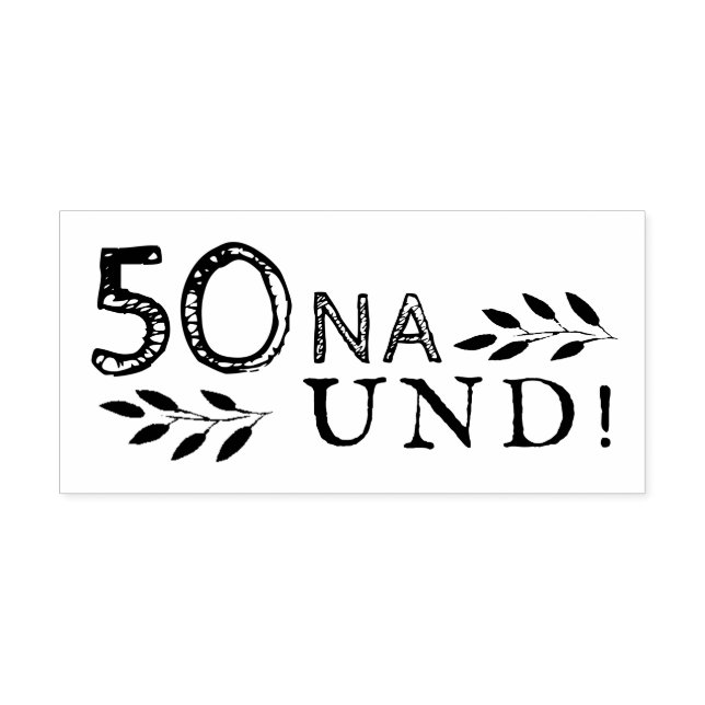50 Na und Funny Deutch German 50th Birthday Rubber Stamp (Imprint)