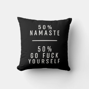 50 % Namaste 50 % Go F*ck Yourself  Cushion