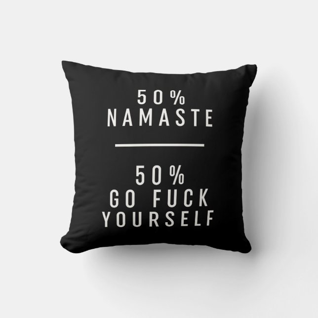 50 % Namaste 50 % Go F*ck Yourself  Cushion (Front)
