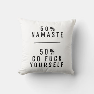 50 % Namaste 50 % Go Fck Yourself  Cushion