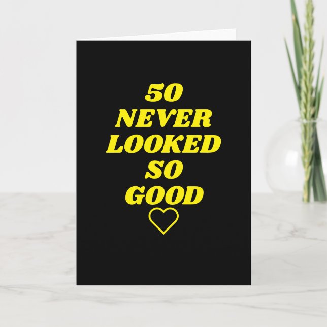 50 never looked so good Birthday Card (Front)