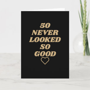 50 never looked so good Birthday Card