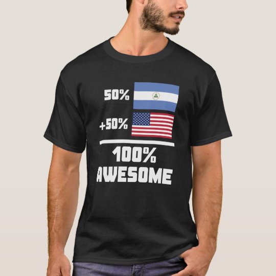 50% Nicaraguan 50% American 100% Awesome T-Shirt