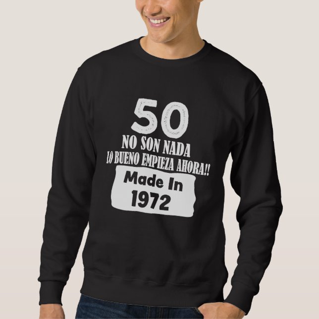 50 No Son Nada Made in 1972 Hecho en 1972 Cumpleañ Sweatshirt (Front)