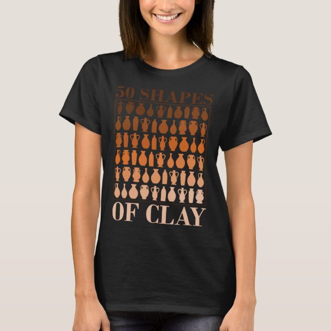 50 Shapes Of Clay Pottery Fan T-Shirt (Front)