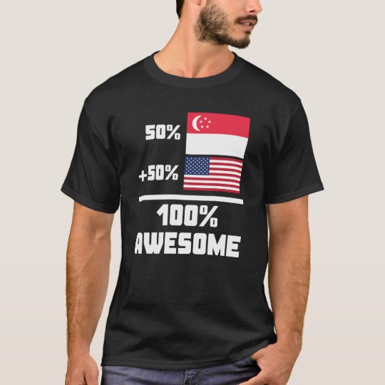 50% Singaporean 50% American 100% Awesome T-Shirt