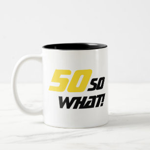 50 So what Inspirational Funny 50th Birthday Two-Tone Coffee Mug