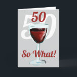 50 So what Motivational Red Wine 50th Birthday Card<br><div class="desc">50 so what motivational and funny 50th birthday card. The design has a red wine glass with an age number above and age in white colour in the background. Text 50 So what is motivational, positive and funny, and is perfect for a person with a sense of humour. You can...</div>